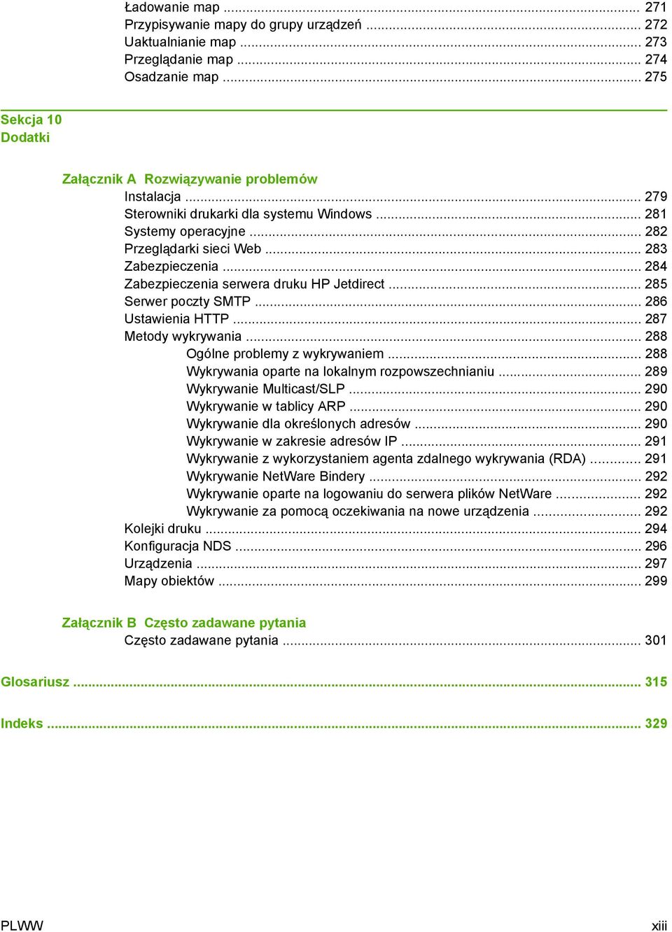 .. 286 Ustawienia HTTP... 287 Metody wykrywania... 288 Ogólne problemy z wykrywaniem... 288 Wykrywania oparte na lokalnym rozpowszechnianiu... 289 Wykrywanie Multicast/SLP.