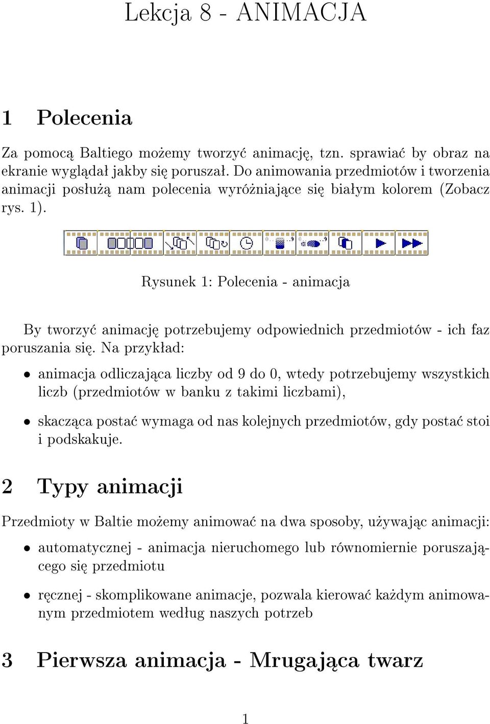 Rysunek 1: Polecenia - animacja By tworzy animacj potrzebujemy odpowiednich przedmiotów - ich faz poruszania si.