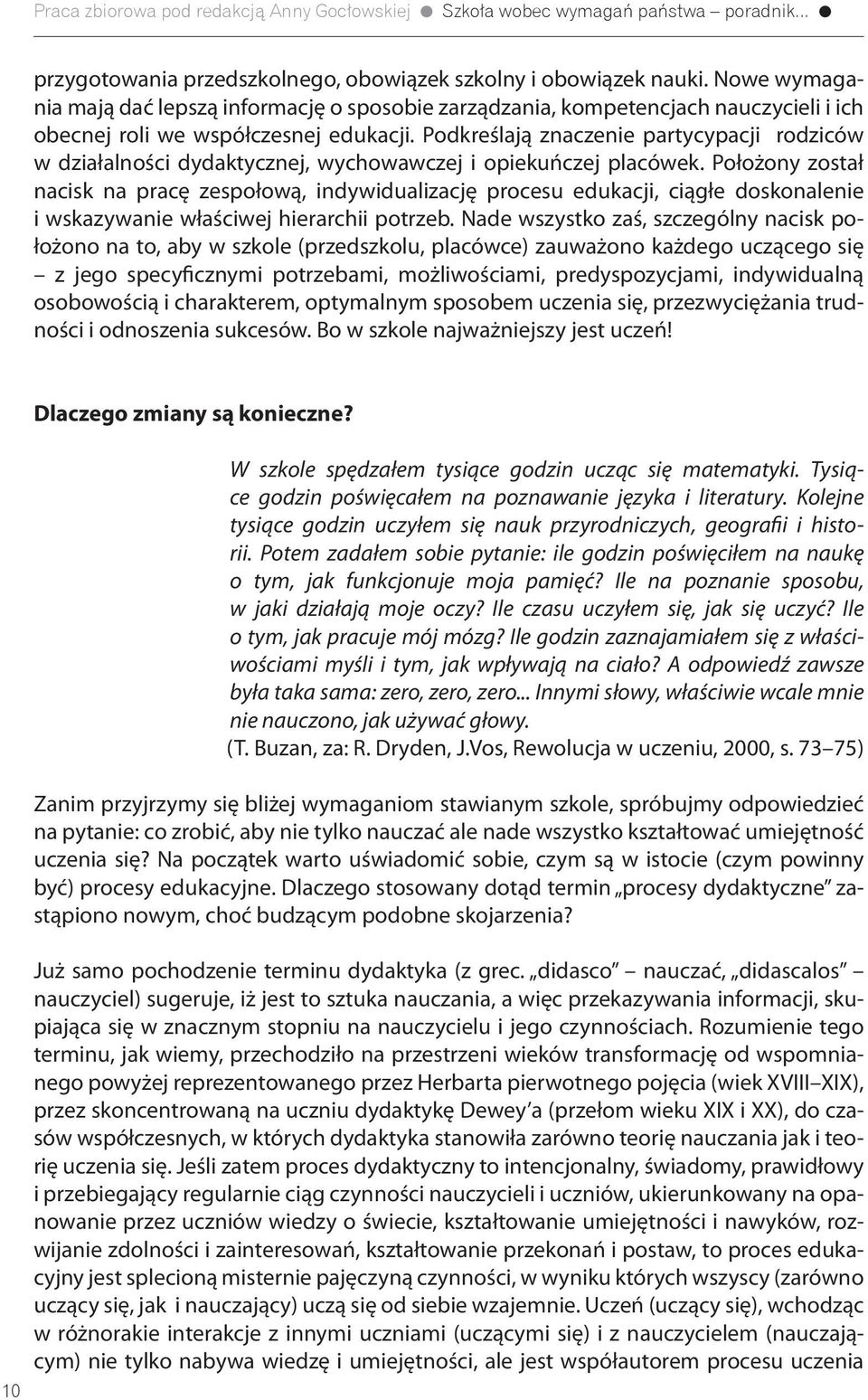 Podkreślają znaczenie partycypacji rodziców w działalności dydaktycznej, wychowawczej i opiekuńczej placówek.