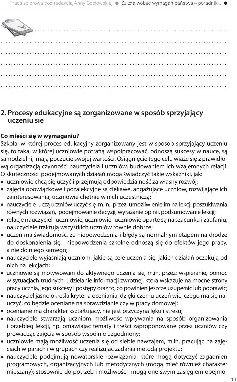 swojej wartości. Osiągnięcie tego celu wiąże się z prawidłową organizacją czynności nauczyciela i uczniów, budowaniem ich wzajemnych relacji.