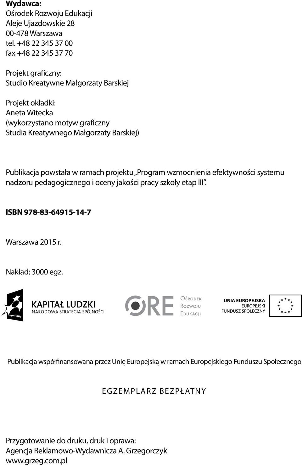 Kreatywnego Małgorzaty Barskiej) Publikacja powstała w ramach projektu Program wzmocnienia efektywności systemu nadzoru pedagogicznego i oceny jakości pracy szkoły etap