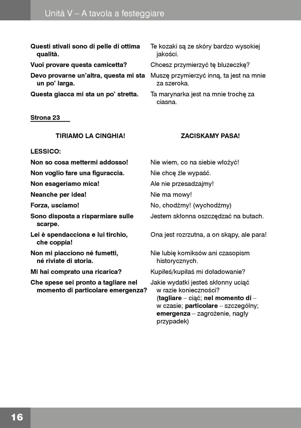 Strona 23 TIRIAMO LA CINGHIA! ZACISKAMY PASA! Non so cosa mettermi addosso! Non voglio fare una figuraccia. Non esageriamo mica! Neanche per idea! Forza, usciamo!