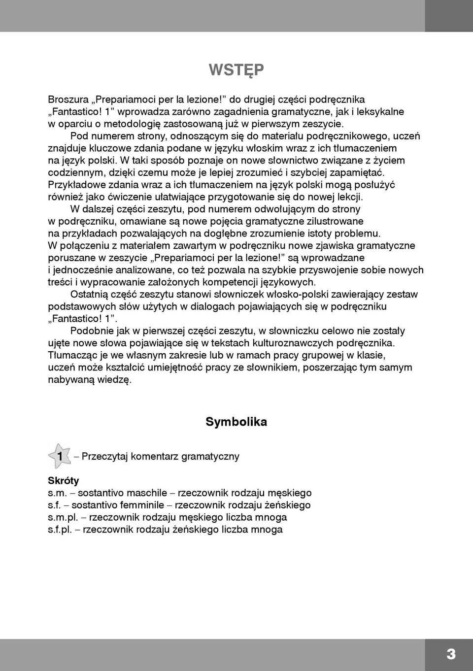 Pod numerem strony, odnoszącym się do materiału podręcznikowego, uczeń znajduje kluczowe zdania podane w języku włoskim wraz z ich tłumaczeniem na język polski.