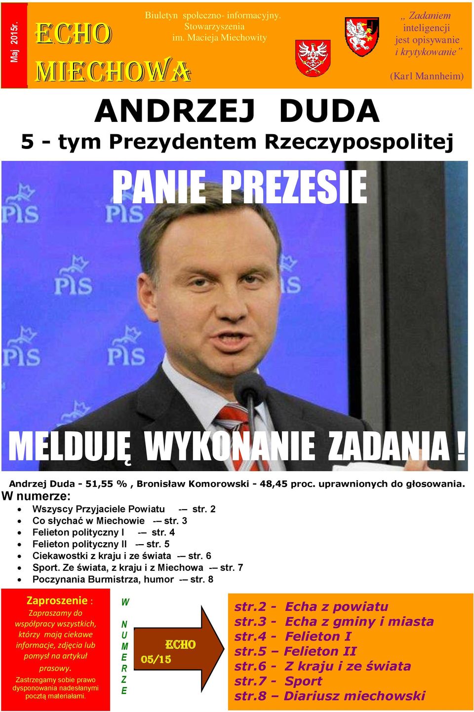 Andrzej Duda - 51,55 %, Bronisław Komorowski - 48,45 proc. uprawnionych do głosowania. W numerze: Wszyscy Przyjaciele Powiatu - str. 2 Co słychać w Miechowie - str. 3 Felieton polityczny I - str.