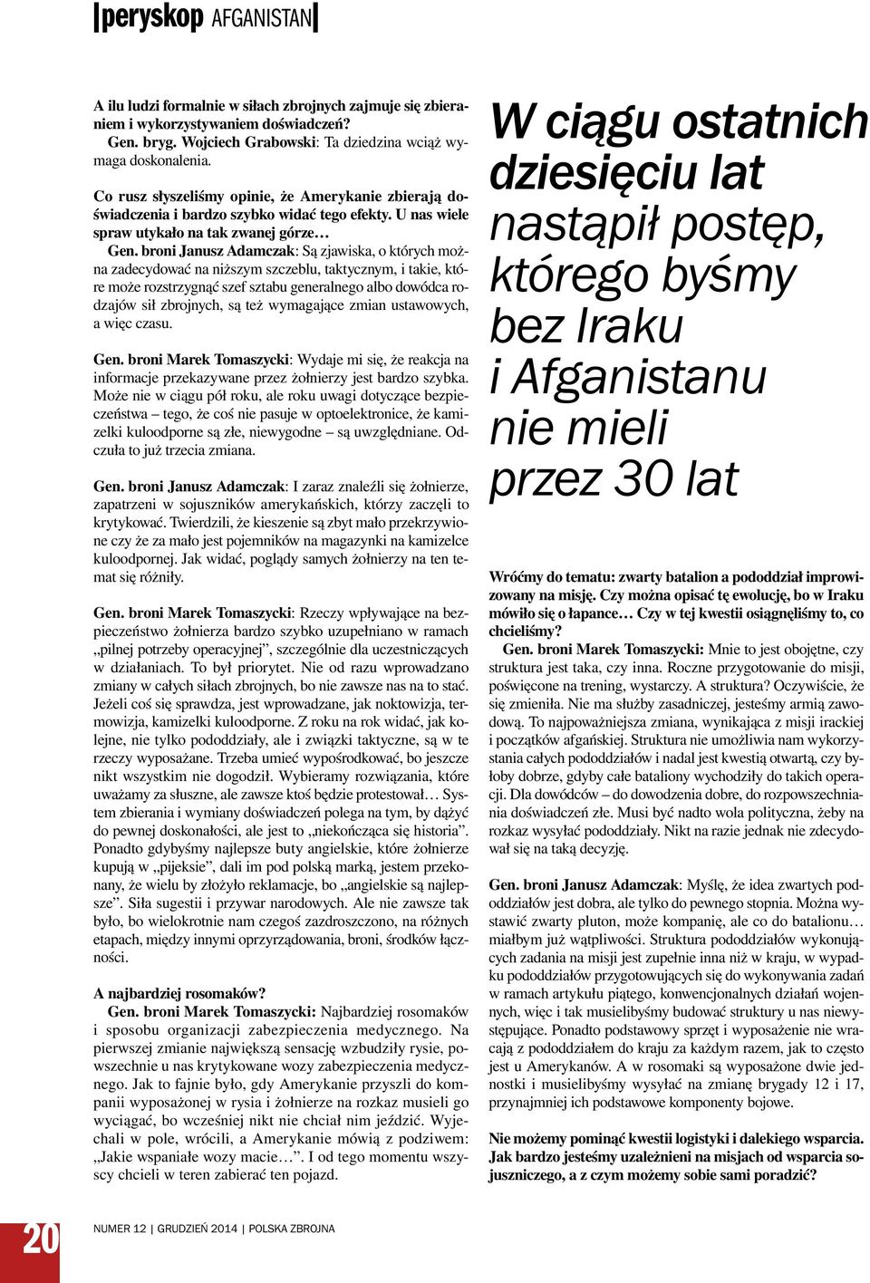 broni Janusz Adamczak: Są zjawiska, o których można zadecydować na niższym szczeblu, taktycznym, i takie, które może rozstrzygnąć szef sztabu generalnego albo dowódca rodzajów sił zbrojnych, są też