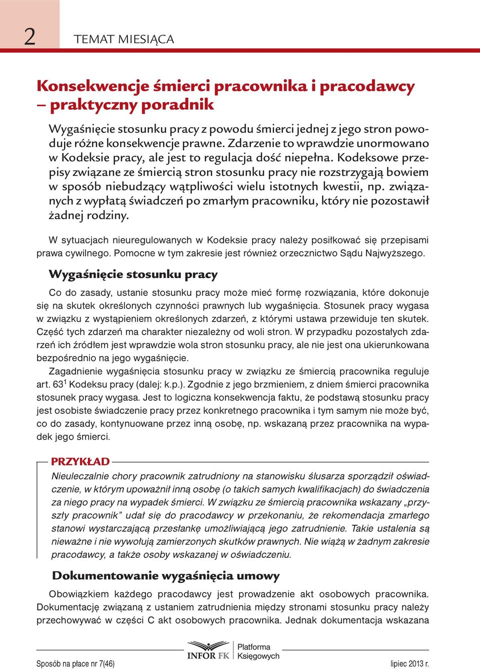 Kodeksowe przepisy związane ze śmiercią stron stosunku pracy nie rozstrzygają bowiem w sposób niebudzący wątpliwości wielu istotnych kwestii, np.