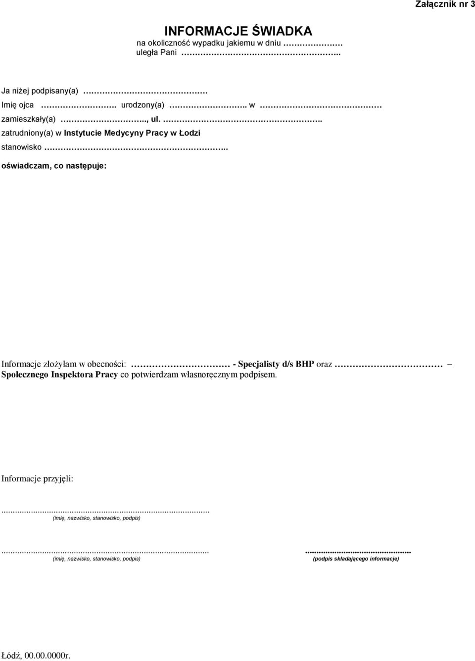 . oświadczam, co następuje: Informacje złożyłam w obecności: - Specjalisty d/s BHP oraz Społecznego Inspektora Pracy co potwierdzam