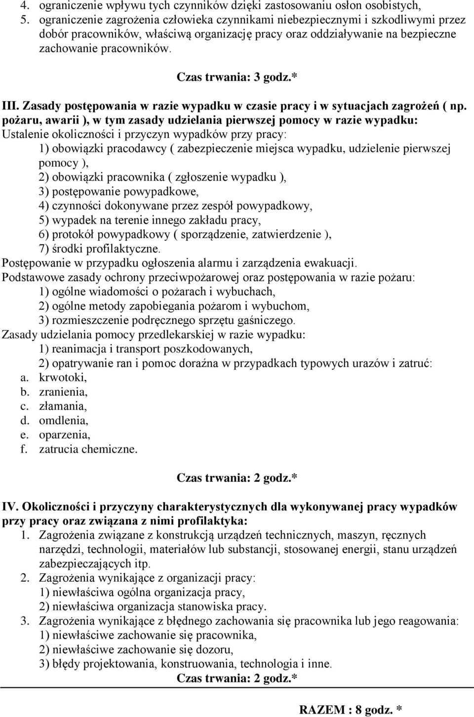 Czas trwania: 3 godz.* III. Zasady postępowania w razie wypadku w czasie pracy i w sytuacjach zagrożeń ( np.