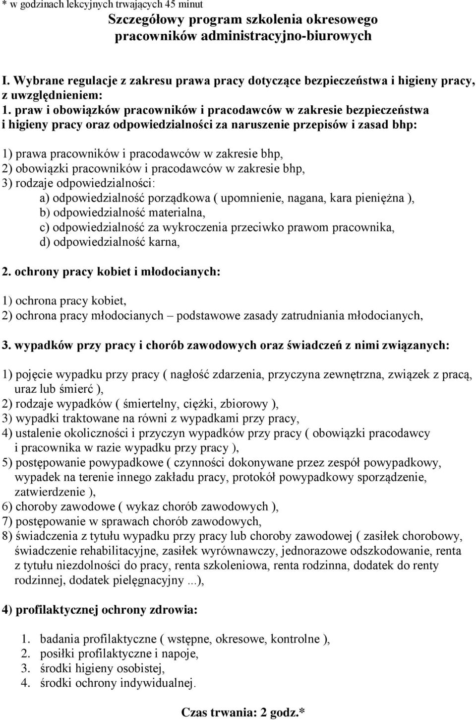 praw i obowiązków pracowników i pracodawców w zakresie bezpieczeństwa i higieny pracy oraz odpowiedzialności za naruszenie przepisów i zasad bhp: 1) prawa pracowników i pracodawców w zakresie bhp, 2)