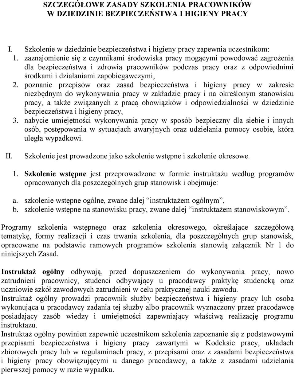 poznanie przepisów oraz zasad bezpieczeństwa i higieny pracy w zakresie niezbędnym do wykonywania pracy w zakładzie pracy i na określonym stanowisku pracy, a także związanych z pracą obowiązków i