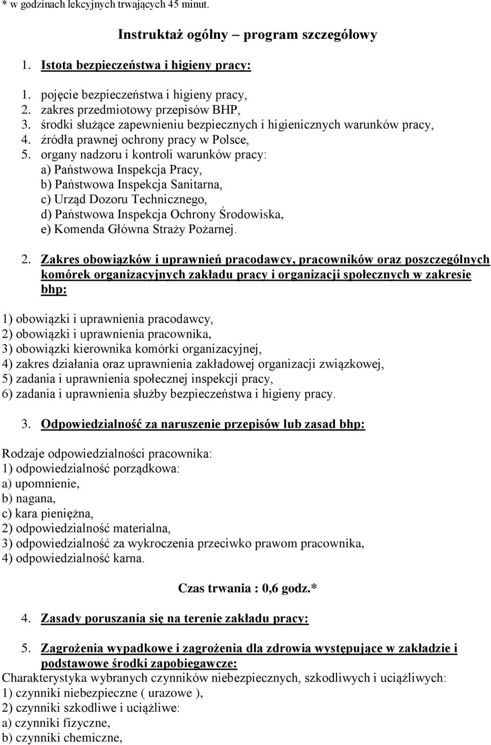 organy nadzoru i kontroli warunków pracy: a) Państwowa Inspekcja Pracy, b) Państwowa Inspekcja Sanitarna, c) Urząd Dozoru Technicznego, d) Państwowa Inspekcja Ochrony Środowiska, e) Komenda Główna