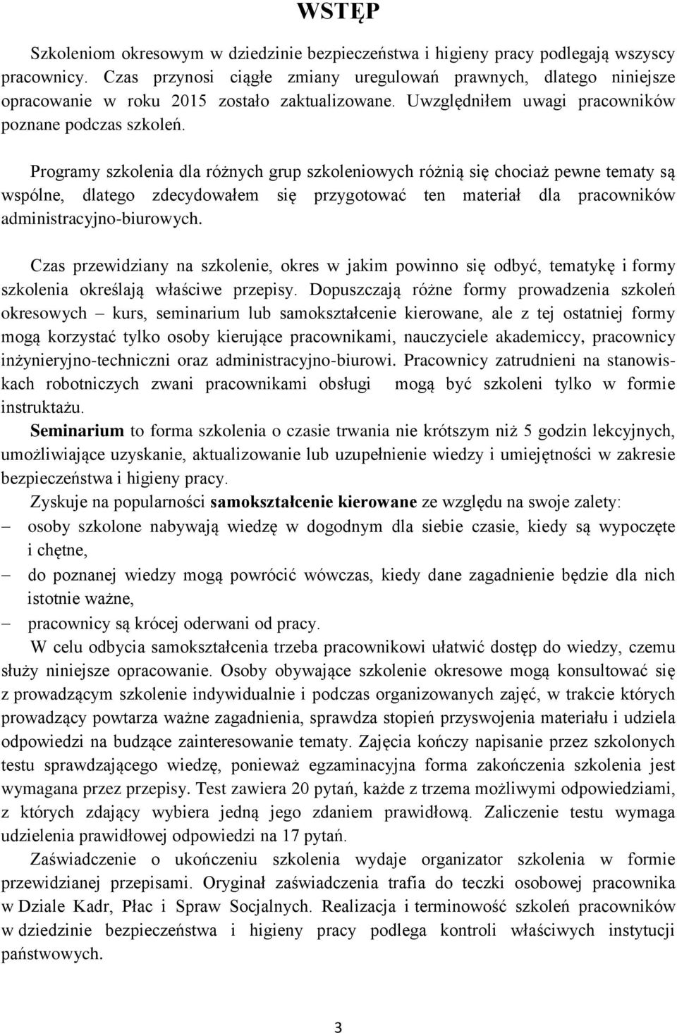 Programy szkolenia dla różnych grup szkoleniowych różnią się chociaż pewne tematy są wspólne, dlatego zdecydowałem się przygotować ten materiał dla pracowników administracyjno-biurowych.