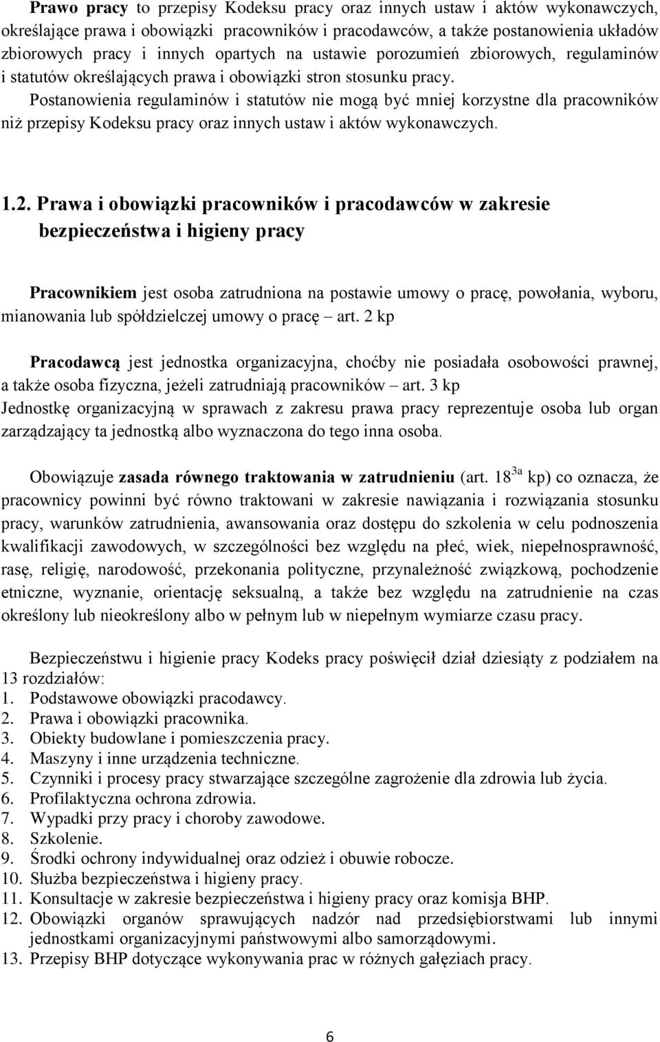 Postanowienia regulaminów i statutów nie mogą być mniej korzystne dla pracowników niż przepisy Kodeksu pracy oraz innych ustaw i aktów wykonawczych. 1.2.