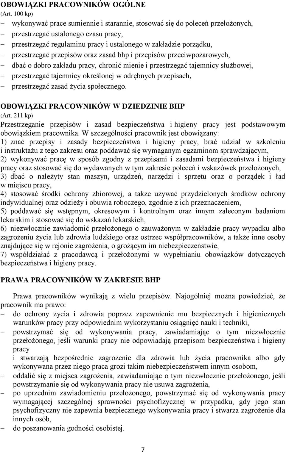 przepisów oraz zasad bhp i przepisów przeciwpożarowych, dbać o dobro zakładu pracy, chronić mienie i przestrzegać tajemnicy służbowej, przestrzegać tajemnicy określonej w odrębnych przepisach,