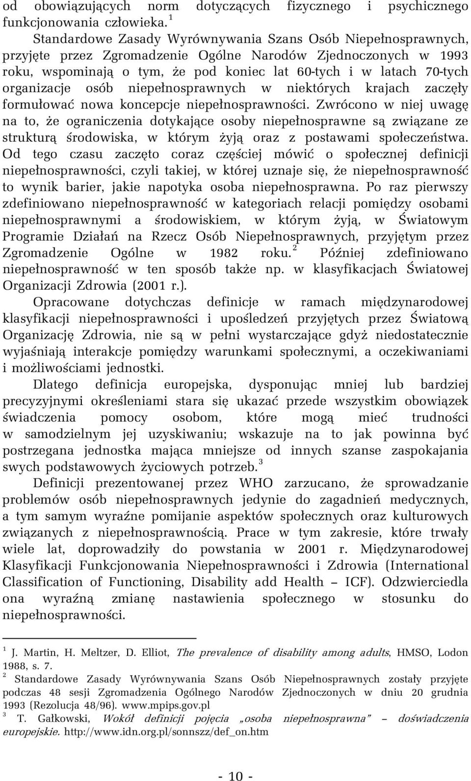 organizacje osób niepełnosprawnych w niektórych krajach zaczęły formułować nowa koncepcje niepełnosprawności.