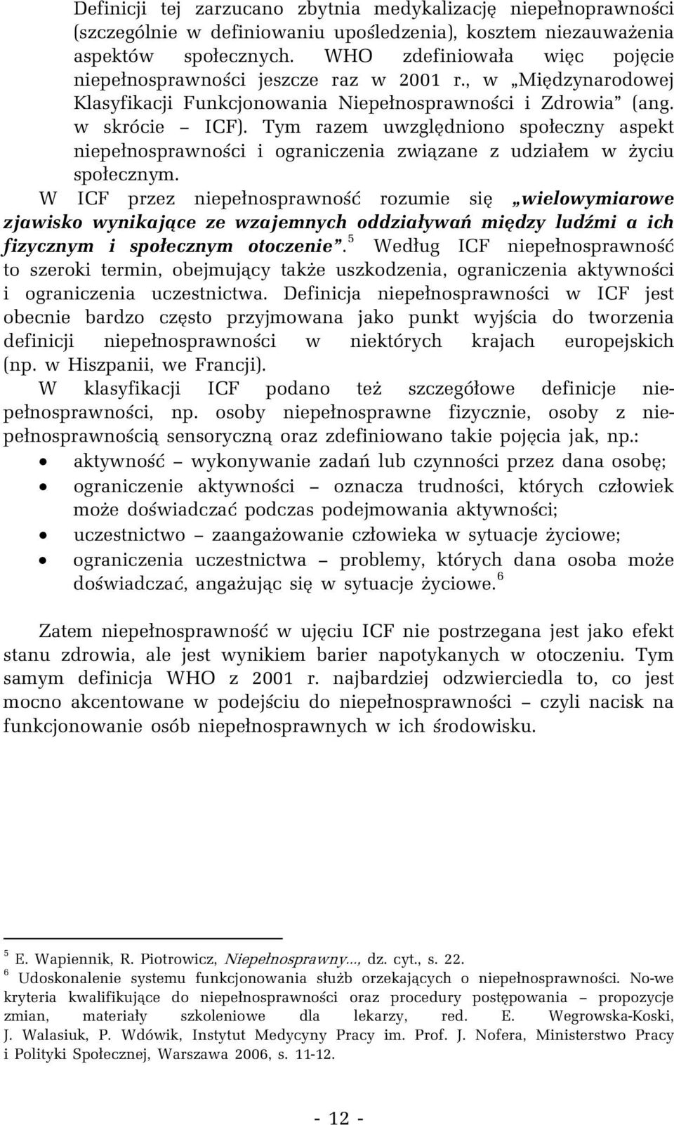 Tym razem uwzględniono społeczny aspekt niepełnosprawności i ograniczenia związane z udziałem w życiu społecznym.