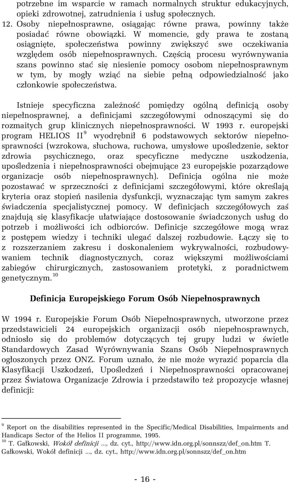 W momencie, gdy prawa te zostaną osiągnięte, społeczeństwa powinny zwiększyć swe oczekiwania względem osób niepełnosprawnych.