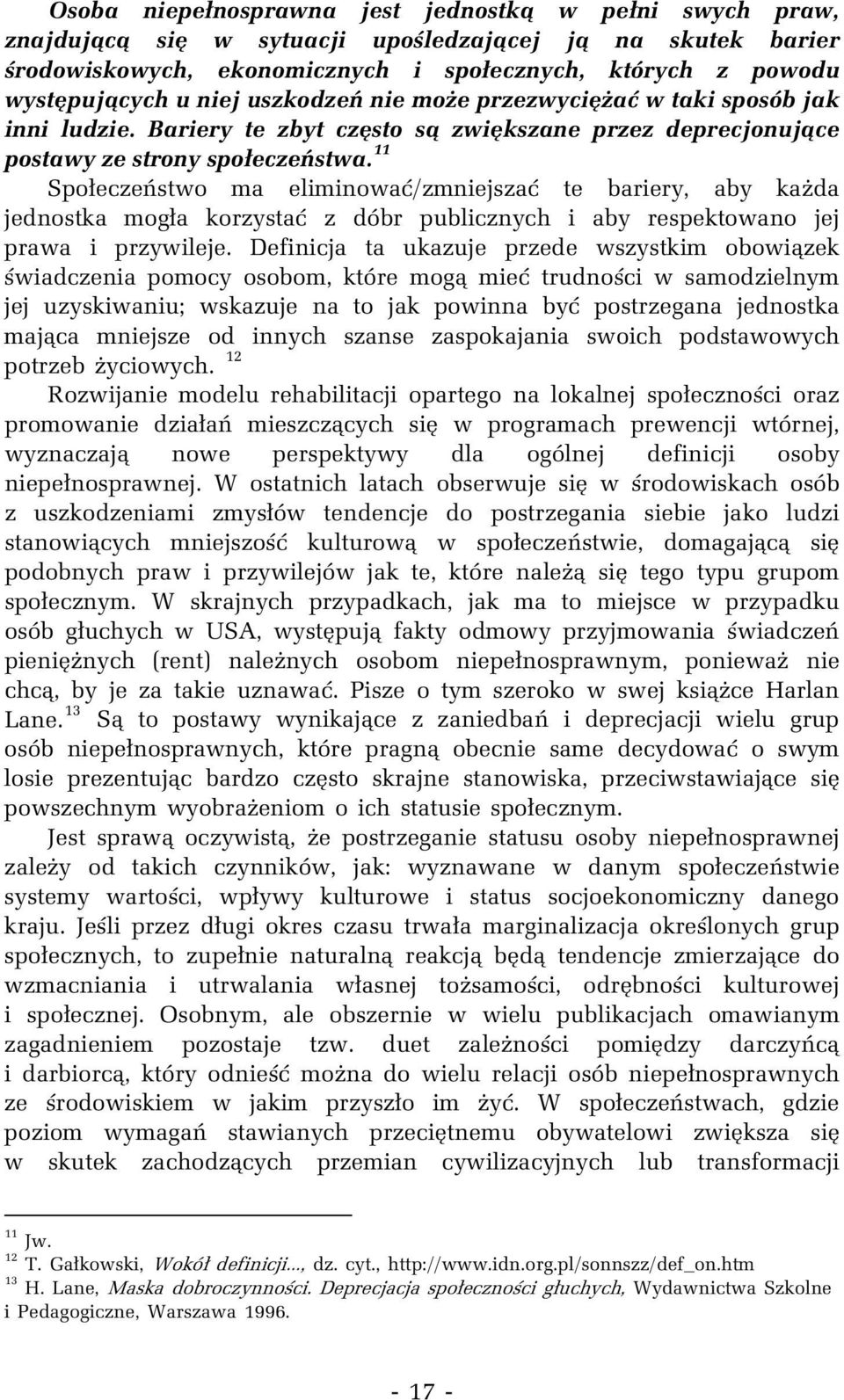 11 Społeczeństwo ma eliminować/zmniejszać te bariery, aby każda jednostka mogła korzystać z dóbr publicznych i aby respektowano jej prawa i przywileje.