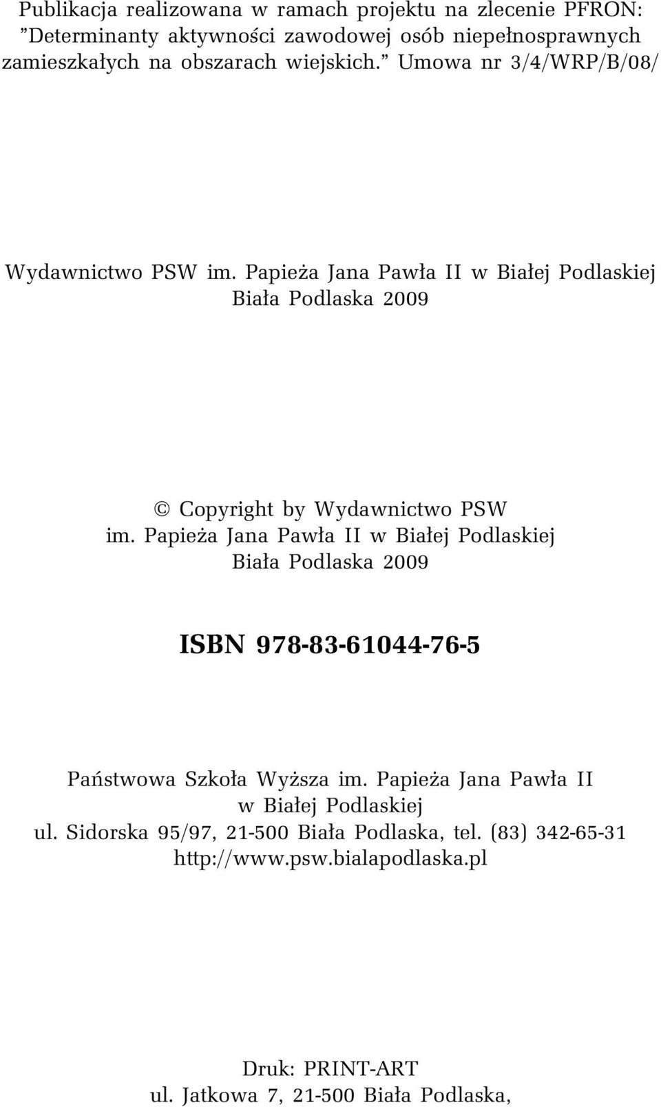 Papieża Jana Pawła II w Białej Podlaskiej Biała Podlaska 2009 ISBN 978-83-61044-76-5 Państwowa Szkoła Wyższa im.