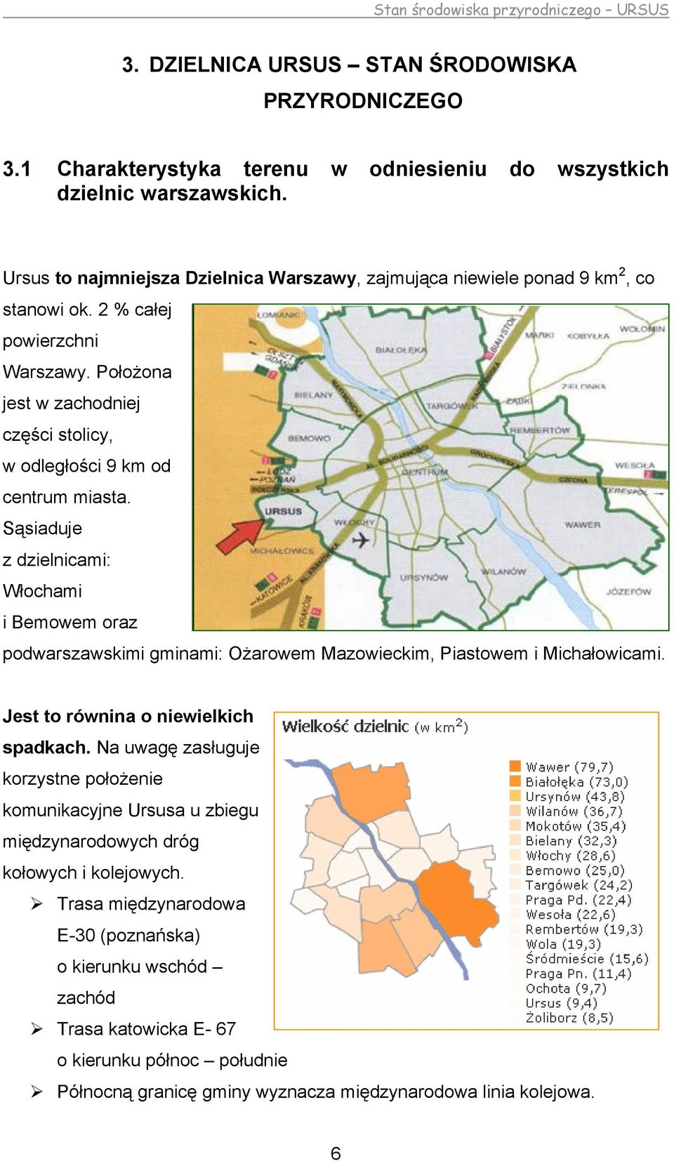 Położona jest w zachodniej części stolicy, w odległości 9 km od centrum miasta.