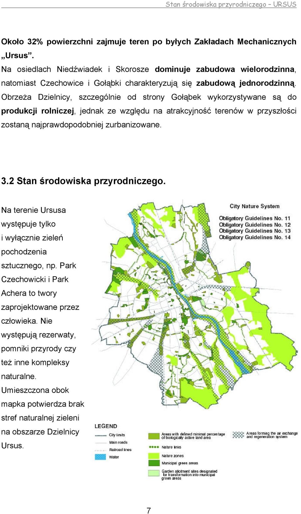 Obrzeża Dzielnicy, szczególnie od strony Gołąbek wykorzystywane są do produkcji rolniczej, jednak ze względu na atrakcyjność terenów w przyszłości zostaną najprawdopodobniej zurbanizowane. 3.