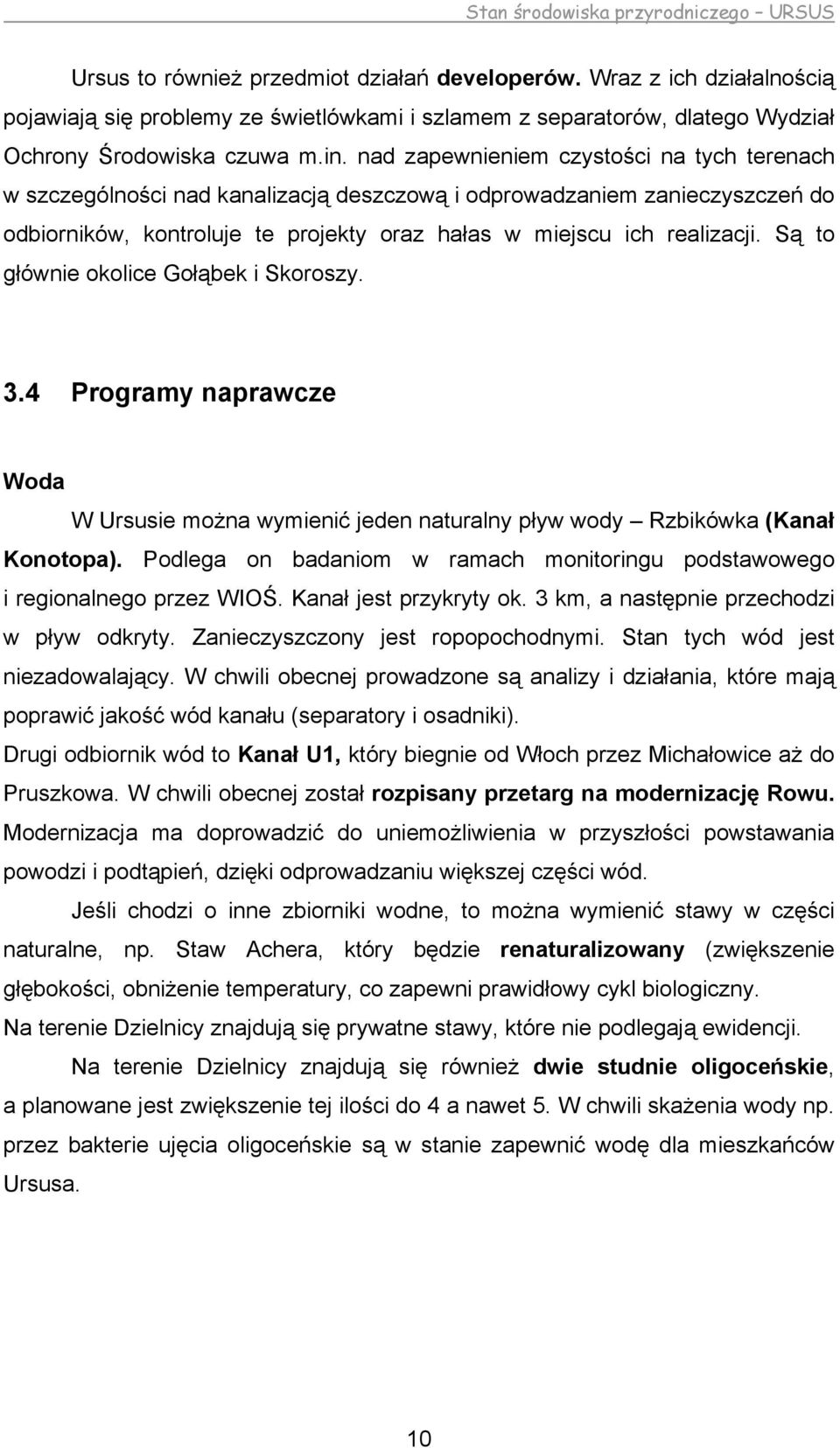 Są to głównie okolice Gołąbek i Skoroszy. 3.4 Programy naprawcze Woda W Ursusie można wymienić jeden naturalny pływ wody Rzbikówka (Kanał Konotopa).