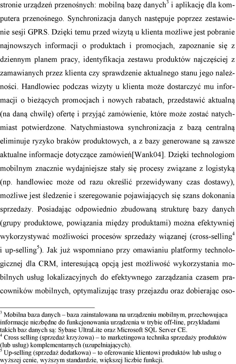 zamawianych przez klienta czy sprawdzenie aktualnego stanu jego należności.