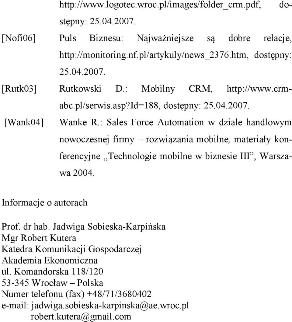 : Sales Force Automation w dziale handlowym nowoczesnej firmy rozwiązania mobilne, materiały konferencyjne Technologie mobilne w biznesie III, Warszawa 2004. Informacje o autorach Prof.