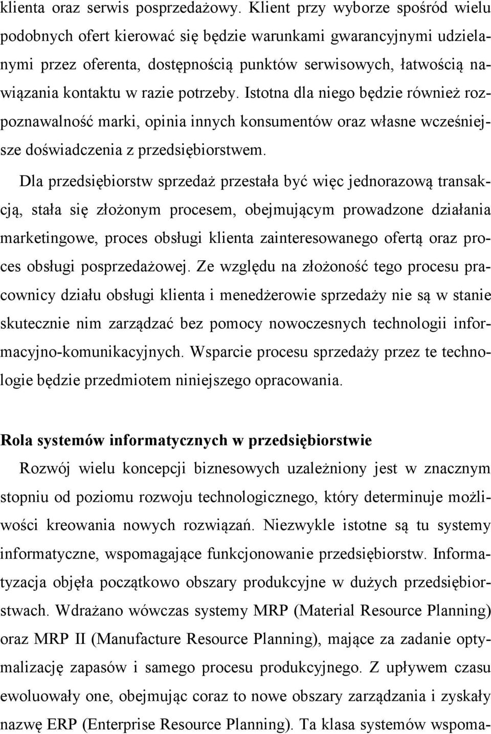 potrzeby. Istotna dla niego będzie również rozpoznawalność marki, opinia innych konsumentów oraz własne wcześniejsze doświadczenia z przedsiębiorstwem.