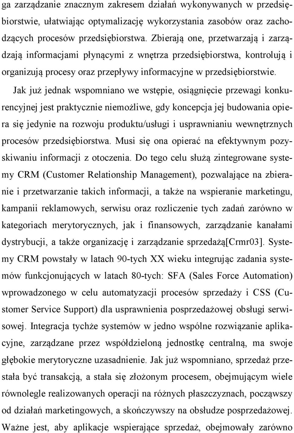 Jak już jednak wspomniano we wstępie, osiągnięcie przewagi konkurencyjnej jest praktycznie niemożliwe, gdy koncepcja jej budowania opiera się jedynie na rozwoju produktu/usługi i usprawnianiu