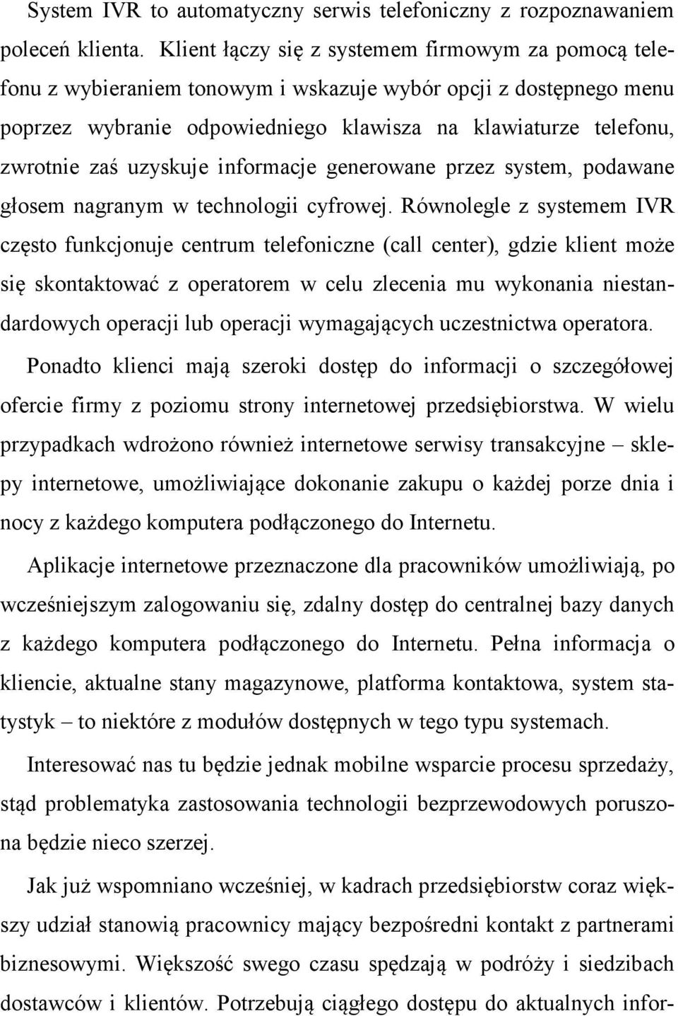 uzyskuje informacje generowane przez system, podawane głosem nagranym w technologii cyfrowej.