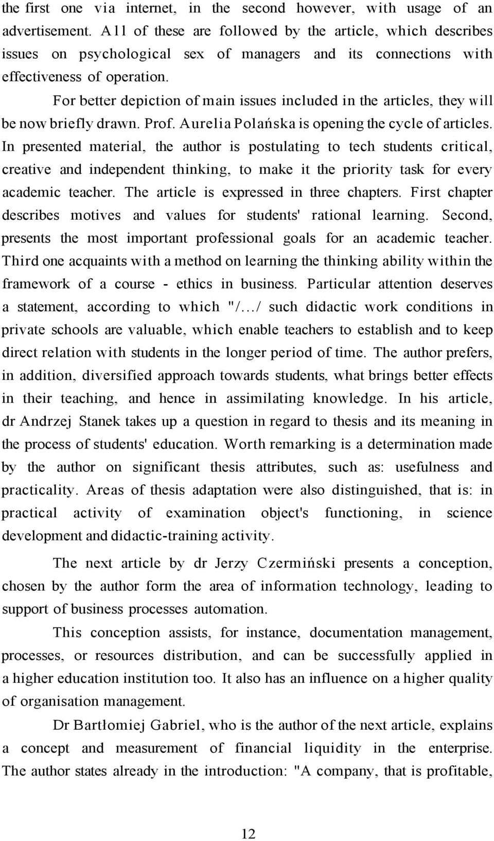 For better depiction of main issues included in the articles, they will be now briefly drawn. Prof. Aurelia Polańska is opening the cycle of articles.