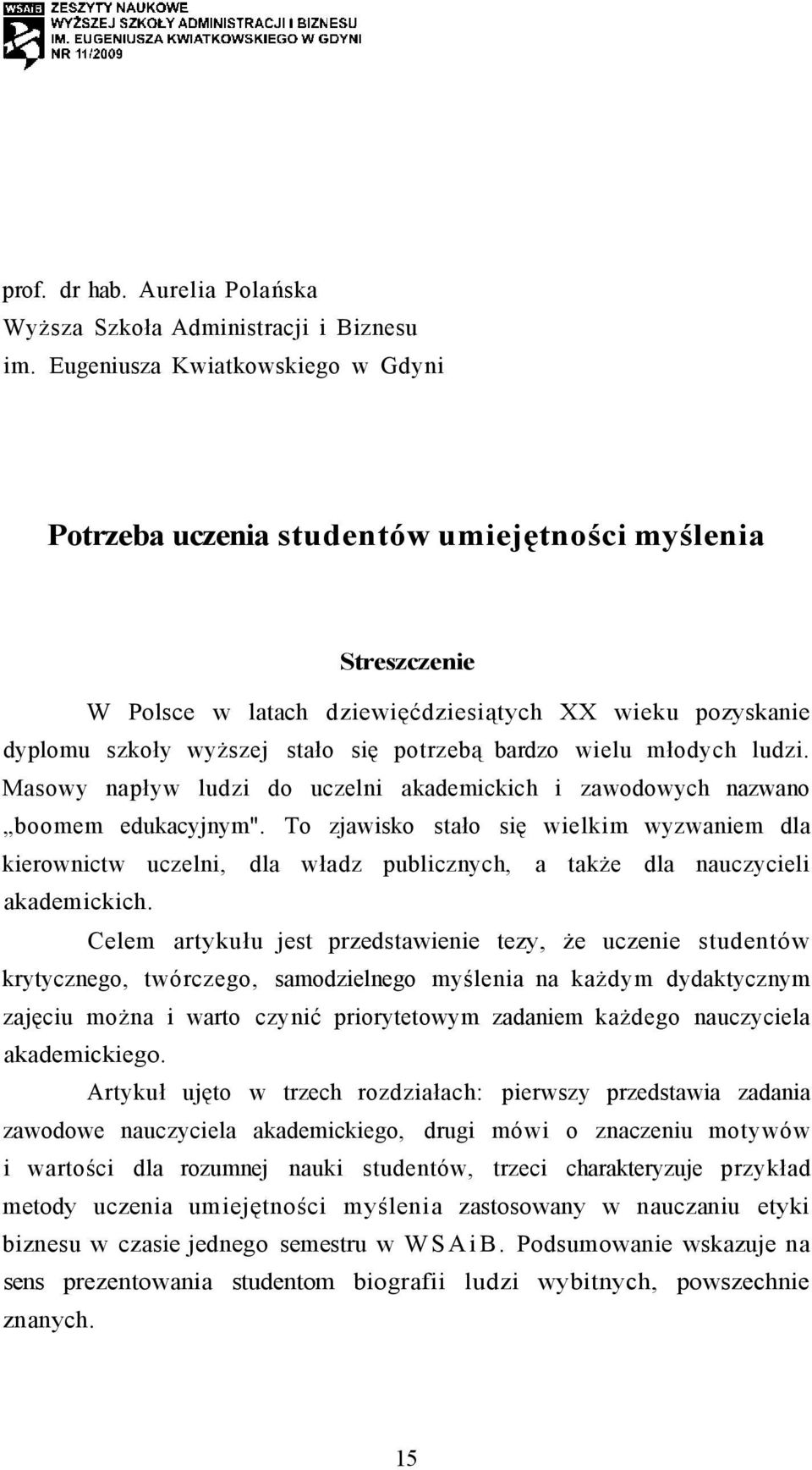 bardzo wielu młodych ludzi. Masowy napływ ludzi do uczelni akademickich i zawodowych nazwano boomem edukacyjnym".