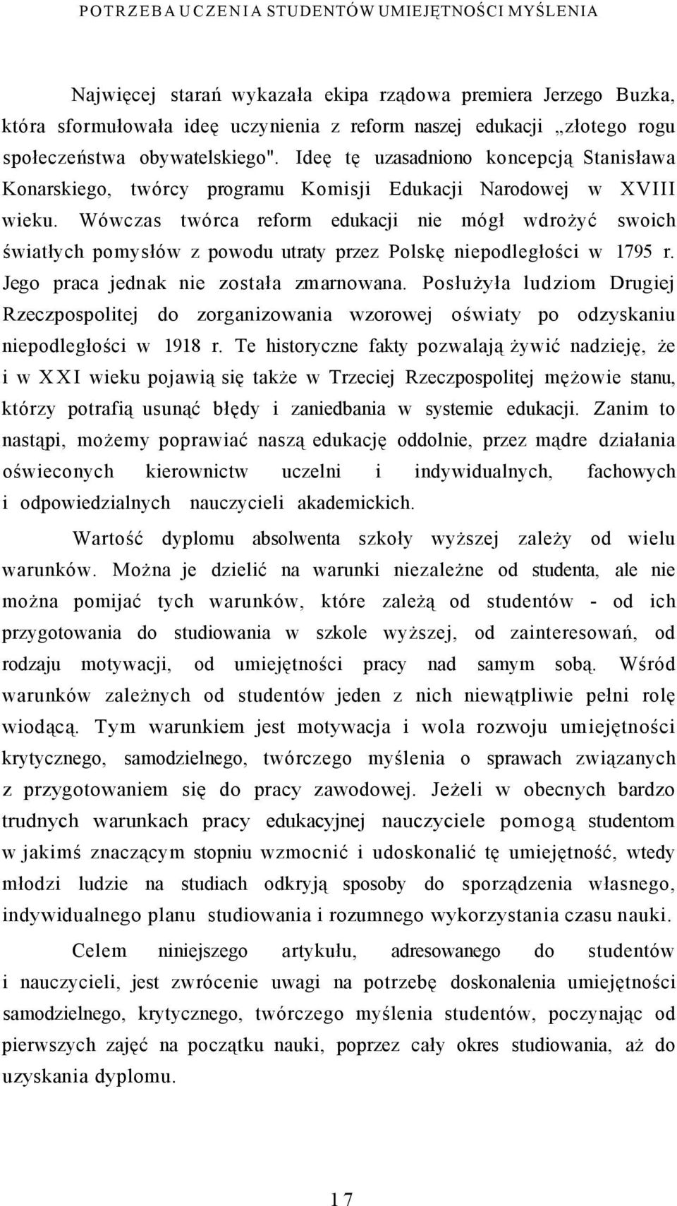 Wówczas twórca reform edukacji nie mógł wdrożyć swoich światłych pomysłów z powodu utraty przez Polskę niepodległości w 1795 r. Jego praca jednak nie została zmarnowana.