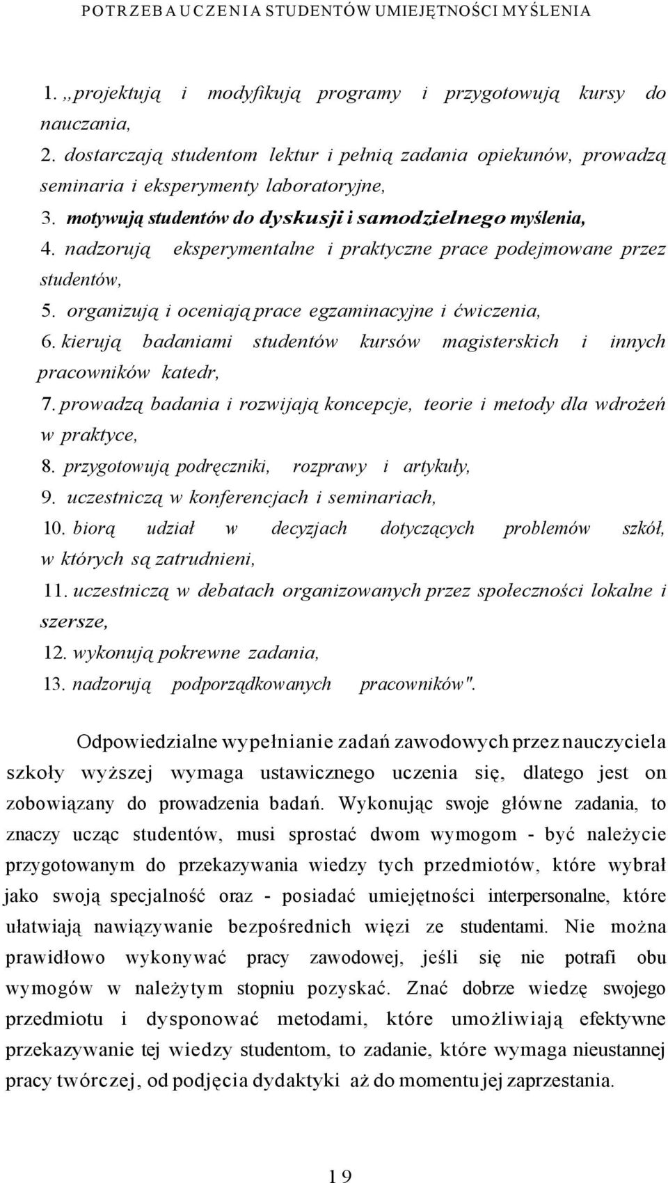 nadzorują eksperymentalne i praktyczne prace podejmowane przez studentów, 5. organizują i oceniają prace egzaminacyjne i ćwiczenia, 6.