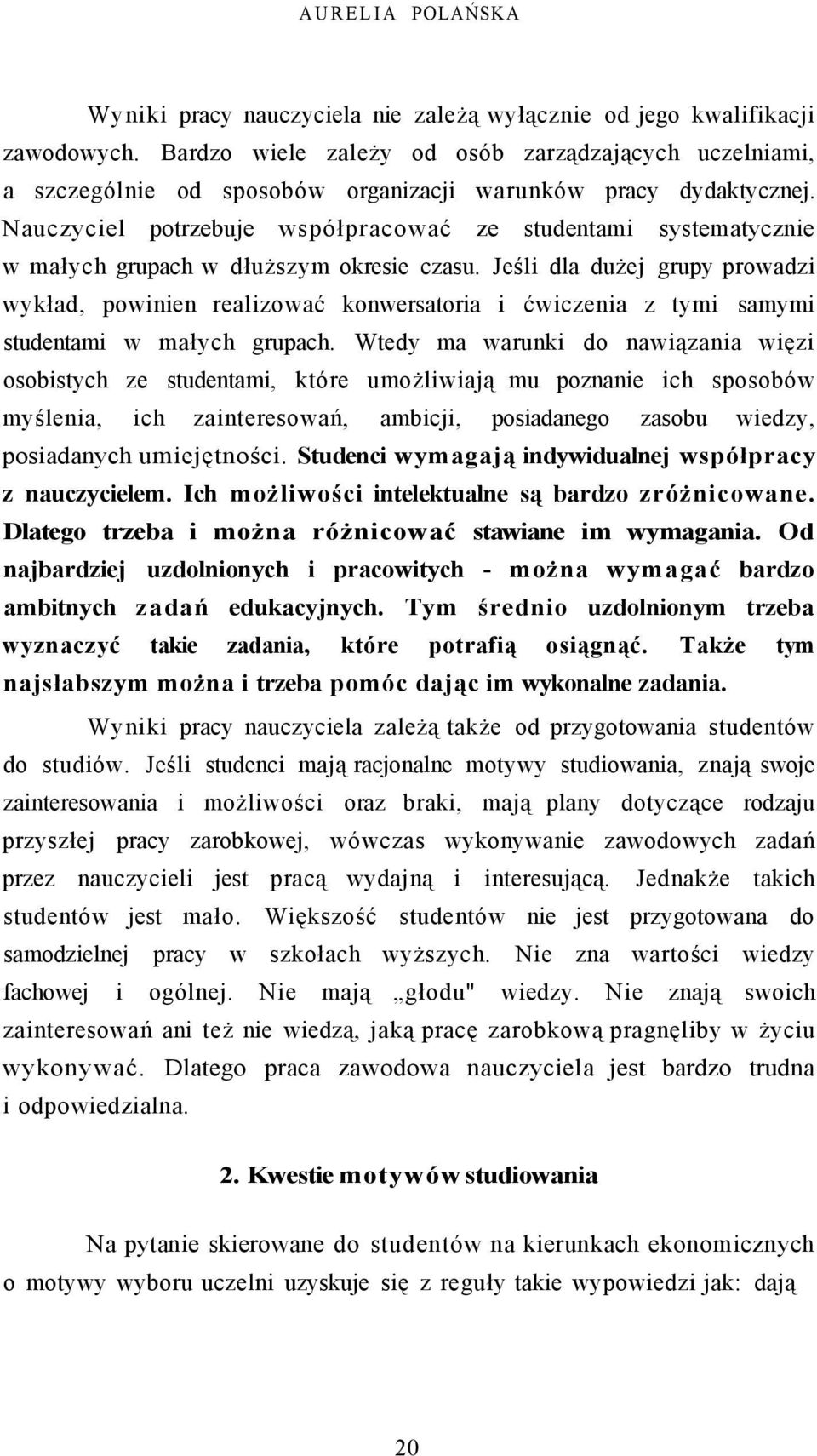 Nauczyciel potrzebuje współpracować ze studentami systematycznie w małych grupach w dłuższym okresie czasu.