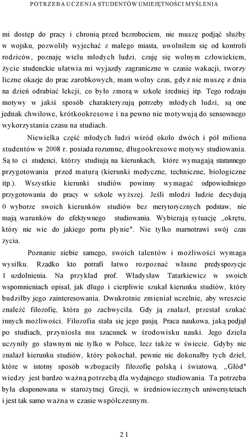 nie muszę z dnia na dzień odrabiać lekcji, co było zmorą w szkole średniej itp.