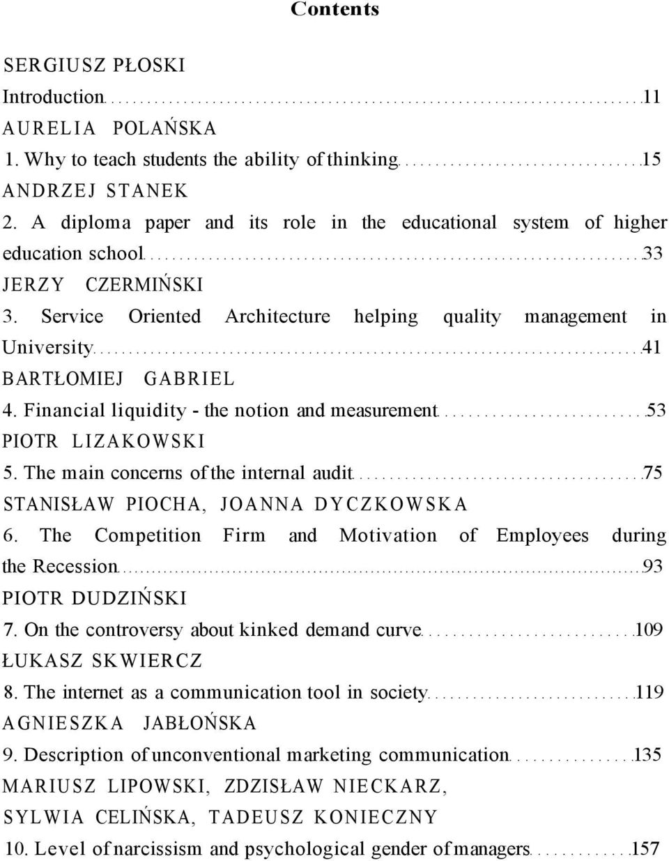 Financial liquidity - the notion and measurement 53 PIOTR LIZAKOWSKI 5. The main concerns of the internal audit 75 STANISŁAW PIOCHA, JOANNA DYCZKOWSKA 6.