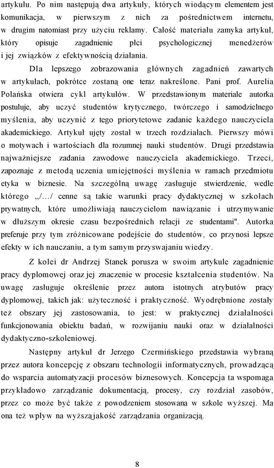 Dla lepszego zobrazowania głównych zagadnień zawartych w artykułach, pokrótce zostaną one teraz nakreślone. Pani prof. Aurelia Polańska otwiera cykl artykułów.