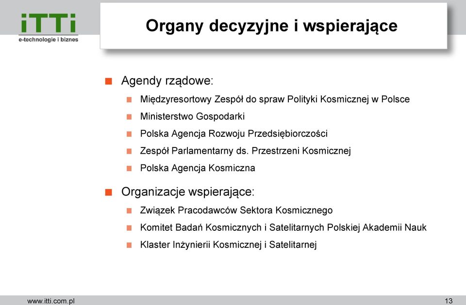 Przestrzeni Kosmicznej Polska Agencja Kosmiczna Organizacje wspierające: Związek Pracodawców Sektora