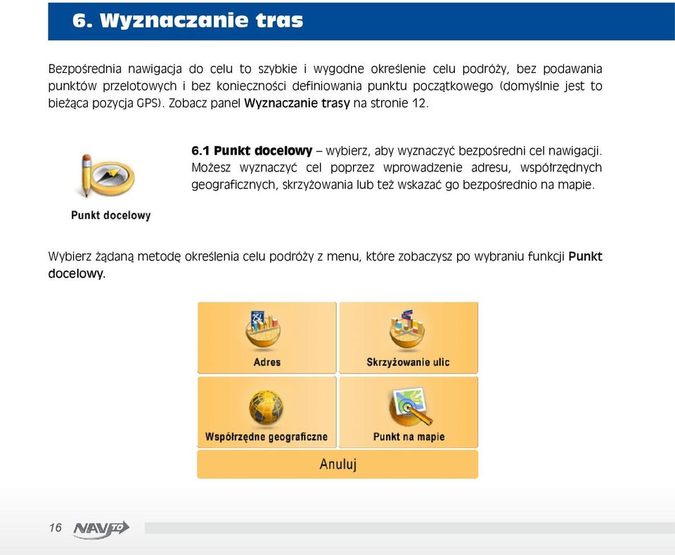 1 Punkt docelowy wybierz, aby wyznaczyć bezpośredni cel nawigacji.