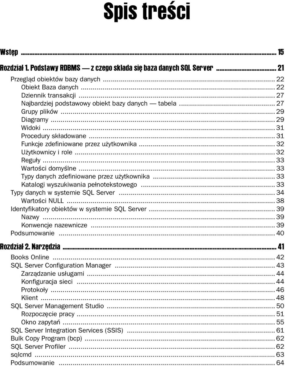 .. 32 Reguły... 33 Wartości domyślne... 33 Typy danych zdefiniowane przez użytkownika... 33 Katalogi wyszukiwania pełnotekstowego... 33 Typy danych w systemie SQL Server... 34 Wartości NULL.