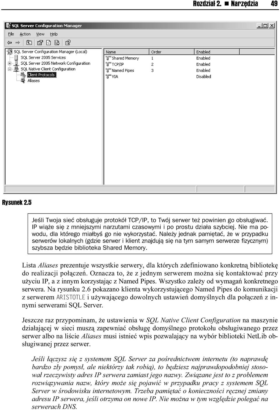 Należy jednak pamiętać, że w przypadku serwerów lokalnych (gdzie serwer i klient znajdują się na tym samym serwerze fizycznym) szybsza będzie biblioteka Shared Memory.