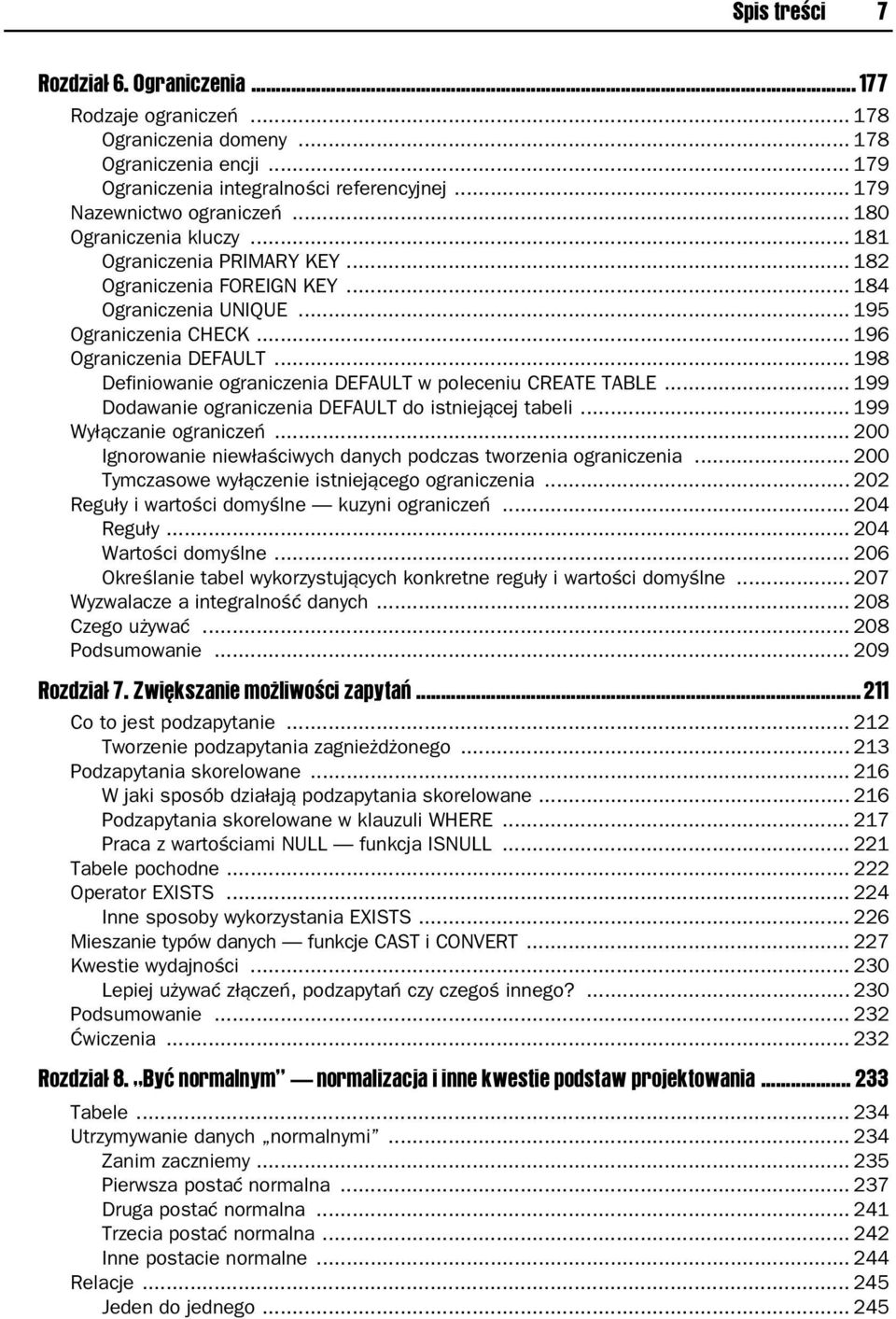 .. 198 Definiowanie ograniczenia DEFAULT w poleceniu CREATE TABLE... 199 Dodawanie ograniczenia DEFAULT do istniejącej tabeli... 199 Wyłączanie ograniczeń.