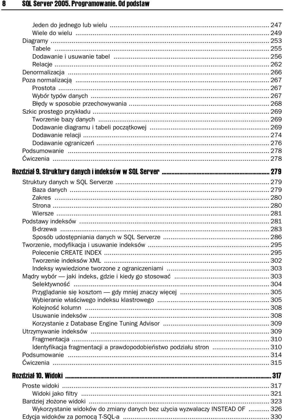 .. 269 Dodawanie diagramu i tabeli początkowej... 269 Dodawanie relacji... 274 Dodawanie ograniczeń... 276 Podsumowanie... 278 Ćwiczenia... 278 Rozdział 9. Struktury danych i indeksów w SQL Server.