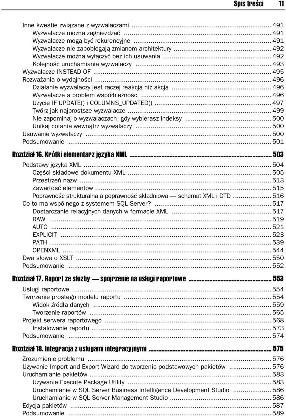 .. 496 Działanie wyzwalaczy jest raczej reakcją niż akcją... 496 Wyzwalacze a problem współbieżności... 496 Użycie IF UPDATE() i COLUMNS_UPDATED()... 497 Twórz jak najprostsze wyzwalacze.