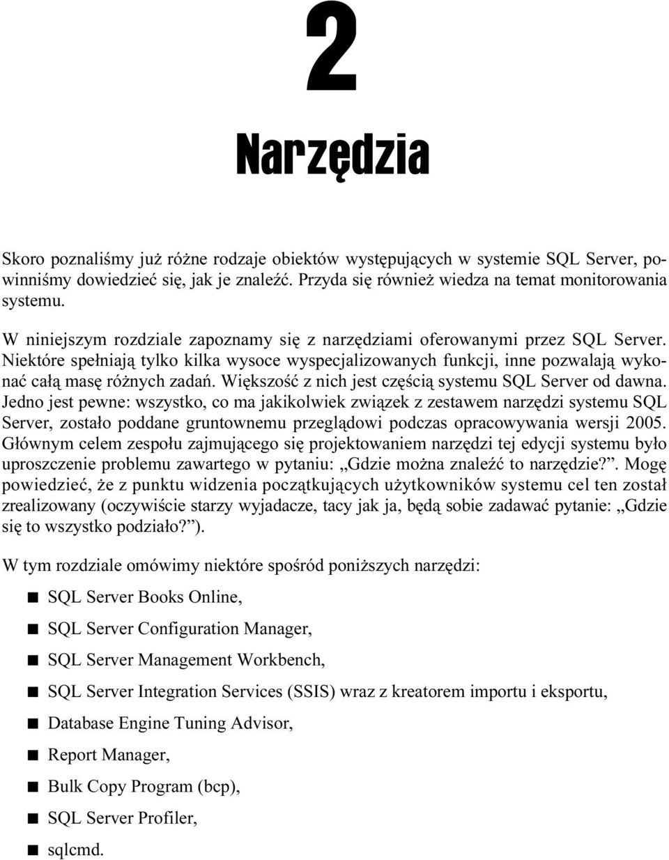 Większość z nich jest częścią systemu SQL Server od dawna.