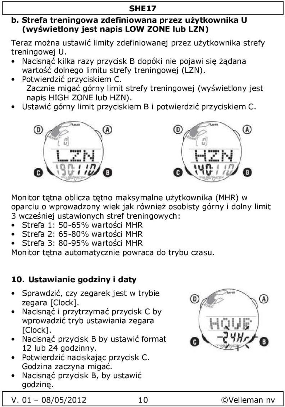 Zacznie migać górny limit strefy treningowej (wyświetlony jest napis HIGH ZONE lub HZN). Ustawić górny limit przyciskiem B i potwierdzić przyciskiem C.