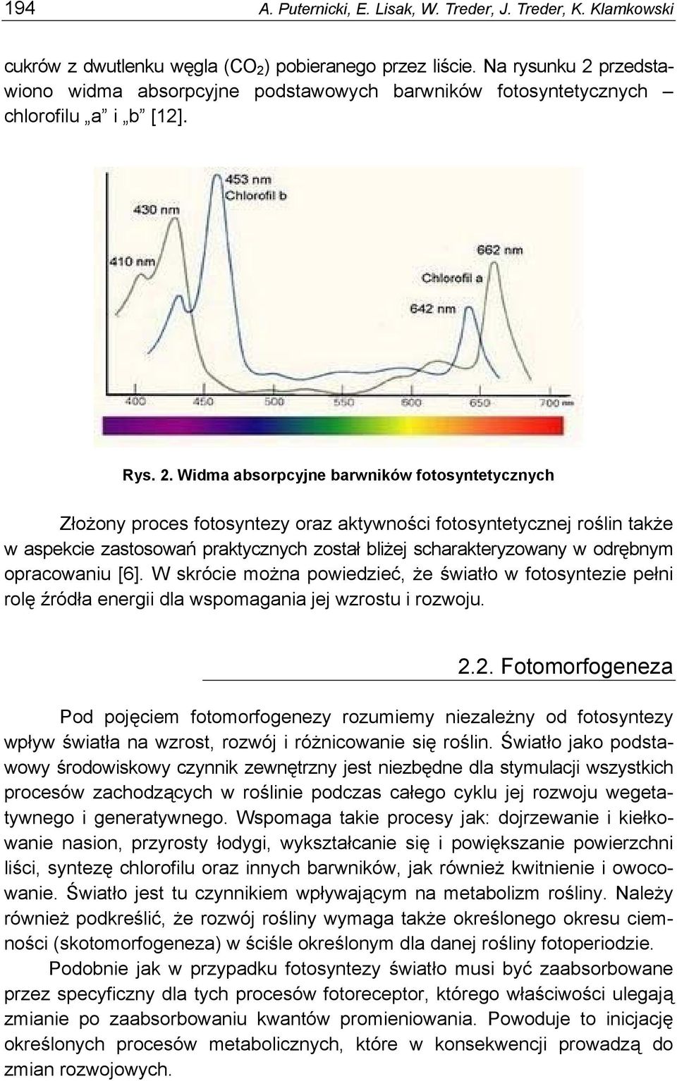 przedstawiono widma absorpcyjne podstawowych barwników fotosyntetycznych chlorofilu a i b [12]. Rys. 2.