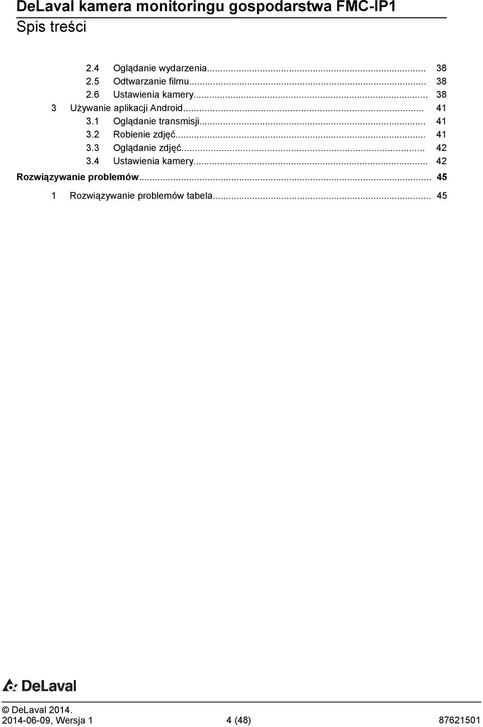 1 Oglądanie transmisji... 41 3.2 Robienie zdjęć... 41 3.3 Oglądanie zdjęć... 42 3.